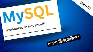 MySQL Database - MySQL Bangla Tutorial for Beginners to Advanced - Part 01