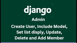 Django Admin, Update, Delete and Add Member| 8th Video