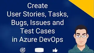 How to Create User stories, Tasks, Bugs, Test Cases, Issues in Azure DevOps | Agile Examples