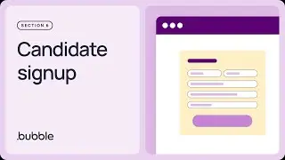 Candidate signup: Getting started with Bubble (Lesson 6.4)