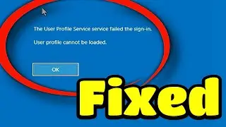 FIX The User Profile Service failed the sign-in , User profile cannot be loaded Windows 11 / 10