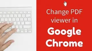 Changing your default PDF viewer in Google Chrome