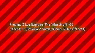 Preview 2 Luz Explains The Vibe Stuff v16 Effects 4 (Preview 2 Given, Buried, Risen Effects)