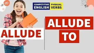 ALLUDE || Allude to || Phrasal Verbs || Competitive Exams English