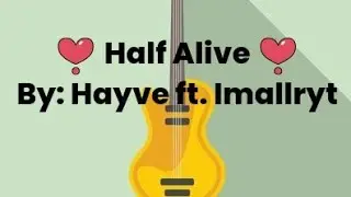 🎶Half Alive🎶 By:Hayve Ft.Imallryt #musiclyrics #hayve