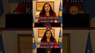 Countries That Hate Kosovo Vs Countries That Love Kosovo 