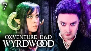 Oxventure D&D: Wyrdwood | Chapter 7: Friends & Falsehoods - Part 1