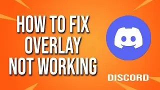 How To Fix Discord Overlay Not Working 2024