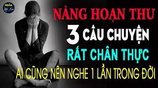 🗣 NÀNG HOẠN THƯ | 3 Câu Chuyện Cuộc Sống RẤT CHÂN THỰC 3 Bài Học To Lớn Trong Đời Ai Cũng Nên Nghe