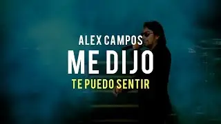 Me dijo (Te puedo sentir) - Alex Campos | Video Oficial