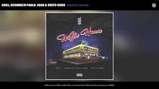 OSBS, HoodRich Pablo Juan & Desto Dubb - Waffle House (Audio)