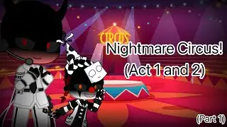 (My AU) GCMM | “Nightmare Circus: Act 1 and 2!” | (Part 1)