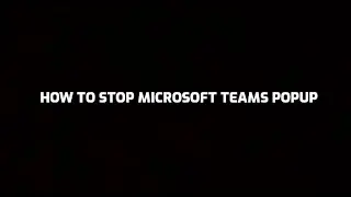 Disable & Stop Microsoft Teams Pop up in Windows 10