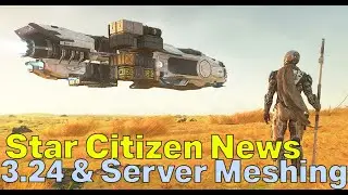 New Server Meshing Test & Alpha 3.24 - Star Citizen News