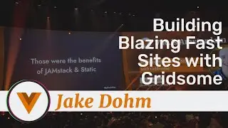 Jake Dohm - Building Blazing Fast Sites with Gridsome - Vue.js Amsterdam 2020