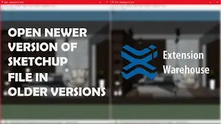 How to Open Newer Version of Sketchup file in Older Version with a Single Click