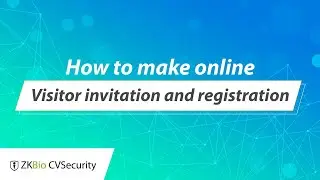 ZKBio CVSecurity Tutorial - How to make online visitor invitation and registration