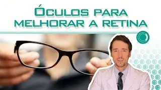 Óculos para melhorar a retina??