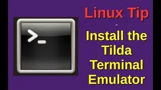 Linux Tip | Install the Tilda Terminal Emulator