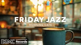 FRIDAY JAZZ: Smooth Morning Coffee Shop Ambience - Piano Jazz Music for Perfect Start ☕