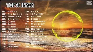 TOP 30 IKSON SONGS || ♫ BEST MUSIC OF IKSON || IKSON MUSIC ♫