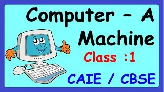 Computer A Machine || Class 1 : Computer  || CAIE / CBSE  NCERT || Basics Of Computer