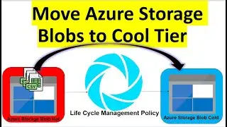 Smart Data Storage On Cloud : Move Azure Storage Blob To Cool Tier with Life Cycle Management Policy