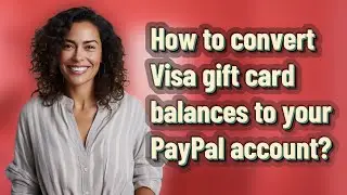 How to convert Visa gift card balances to your PayPal account?