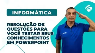 Informática para Concursos: Resolução de Questões para Você Testar seus Conhecimentos em PowerPoint