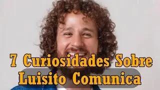 7 Curiosidades sobre Luisito Comunica || EL REY DE LOS VIAJES