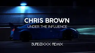 Chris Brown - Under The Influence (Slap House Remix) | prod.burdzixxx