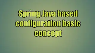 1.Spring Java based configuration basic concept | Spring JavaConfig