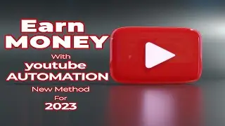 Earn Money With Youtube AUTOMATION New Method For 2023