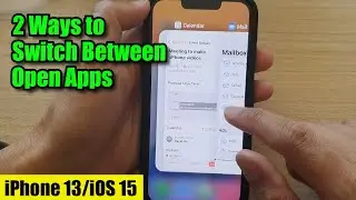 iPhone 13/iOS 15: Two Ways to Switch Between Open Apps