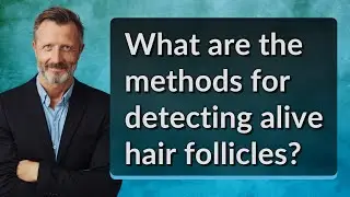 What are the methods for detecting alive hair follicles?