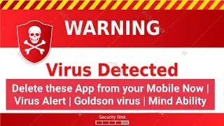 DELETE these APP from your MOBILE Now | VIRUS ALERT | Goldson VIRUS | Mind Ability