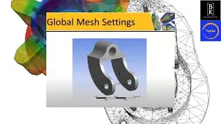 Global Mesh Settings in Ansys Workbench (1) | Mechanical Engineering | CAE | BK Engineering