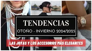 LAS JOYAS Y ACCESORIOS MÁS ELEGANTES - Tendencias de moda otoño invierno 2024 2025 -