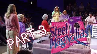 Steel Magnolias High School Play Part 3 2023