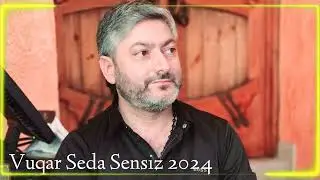 Vuqar Seda Sensiz 2024