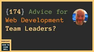 174 - Advice for Web Development Team Leaders #podcast #webdevelopment