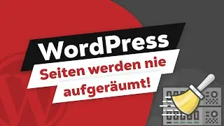 WordPress Seite gründlich aufräumen (9 Steps)