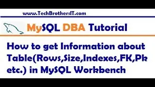 MySQL Workbench Tutorial - Information about Table Rows,Size,Indexes,FK,Pk  in MySQL Workbench