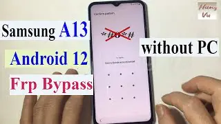 Samsung A13 SM-A135 Frp bypass without PC Android 12 2022 - Gsm Hung Vu.