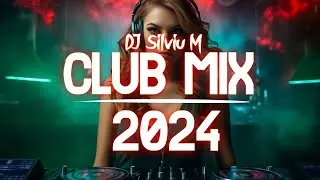 Music Mix 2024 | Party Club Dance 2024 | Best Remixes Of Popular Songs 2024 MEGAMIX (DJ Silviu M)