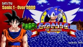 Let's Try Sonic 1 Over 9000 - He's just too fast now!