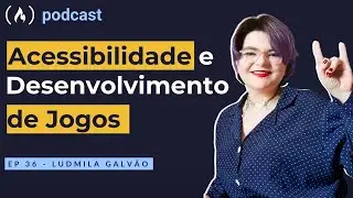 Ludmila Galvão - Acessibilidade em Desenvolvimento de Jogos  | freeCodeCamp Podcast | ep.36