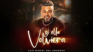 Luis Miguel del Amargue |  Si Ella Volviera | Audio Oficial 2023