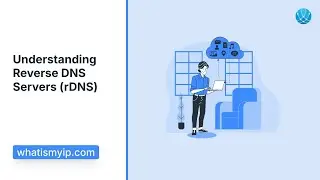 Understanding Reverse DNS Servers (rDNS)