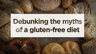 The Gluten-Free Diet: The truth behind the trend